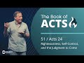 Acts 24 - Righteousness, Self-Control, and the Judgment to Come