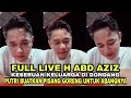 Full Live Haji Abdul Aziz Keseruan di Rumahnya••Putri Buatkan pisang goreng Untuk H Abd Aziz