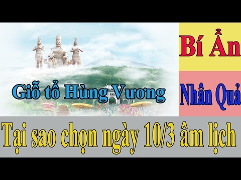 Tại sao chọn ngày mùng 10 tháng 3 âm lịch là ngày giỗ tổ Hùng Vương - Bí Ẩn Nhân Quả Kỳ Lạ