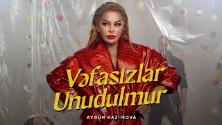 Aygün Kazımova - Vəfasızlar Unudulmur (Rəsmi Musiqi su)