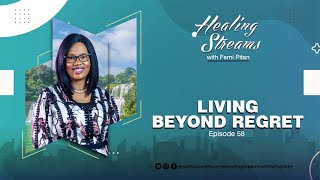 Healing Streams Episode 58 - Living beyond Regret