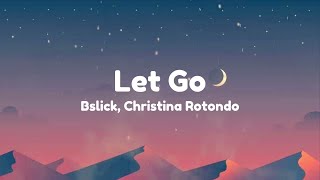 Let Go Bslick, Christina Rotondo - Lyrics