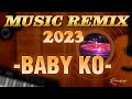 BABY KO Non-STOP MUSIC REMIX | LOVE SONG 2023