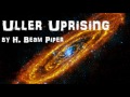 Uller Uprising - FULL Audio Book - by H Beam Piper - Science Fiction & Fantasy Novel