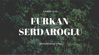Furkan Serdaroğlu - Kahrımı Alma // (Duygusal Whatsapp Durum Sözleri)