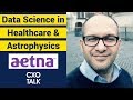Data Science, AI, and Deep Learning in Healthcare and Astrophysics CXOTalk 316