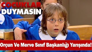 Orçun ve Merve sınıf başkanlığı yarışında! - Çocuklar Duymasın