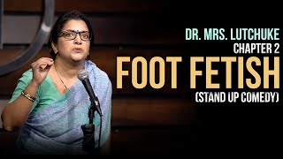 Foot Fetish (Chp 2) | Stand Up Comedy by Dr. Mrs. Lutchuke (Aditi Mittal)