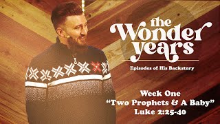 "Two Prophets & A Baby" ~ Luke 2:25-40 // The Wonder Years - Week One | Pastor Caleb Sargent
