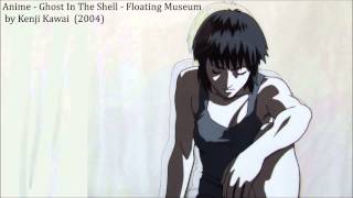 Anime - Ghost In The Shell - "Floating Museum" by Kenji Kawai (2004)