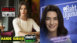 Hande Subaşı Kimdir? Nereli? Kaç Yaşında? Oynadığı Dizileri Ve Filmleri - Baht Oyunu Nergis