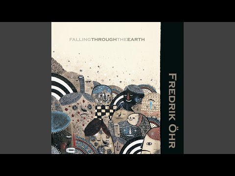 Fredrik Ohr Fredrik Öhr Falling Through The Earth Fredrik Ohr Fredrik Öhr Falling Through The Earth