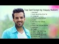 Happy Raikoti's  top Sad songs || top punjabi sad songs|| Happy Raikoti  new Punjabi songs 2023||
