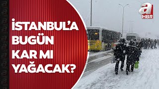 İstanbul'a bugün kar mı yağacak? İşte yeni günde havanın durumu... | A Haber