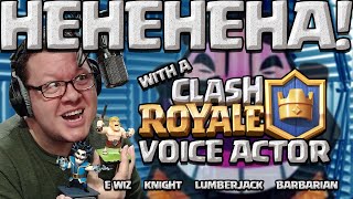 HEHEHEHA with a Voice Actor FROM CLASH ROYALE!
