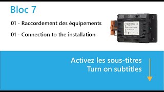 Bloc 7 - Raccordement des équipements / Connection to the installation