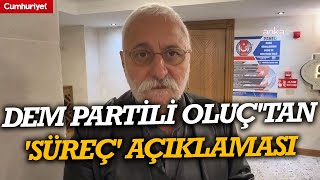 Dem Partili Saruhan Oluçtan Süreç Açıklaması Toplum Barış Istiyor Ama Güven Ekliği Var