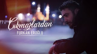 Furkan Eroğlu - Çıkmazlardan (Official Music)