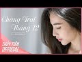 Chàng Trai Tháng 12 - Thủy Tiên | Official MV