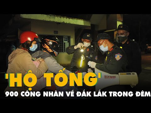 900 công nhân được Đồng Nai 'hộ tống' trở về Đắk Lắk trong đêm