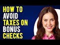 How to Avoid Taxes on Bonus Checks (Why Your Bonus is Taxed So High)