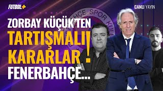 Zorbay Küçükten Tartışmalı Kararlar... Jorge Jesus Fenerbahçe Volkan Üstüyıldız