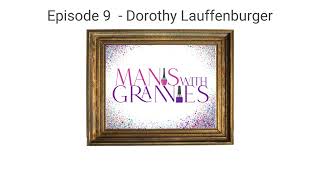 Manis With Grannies, Episode 9 - Dorothy Lauffenburger