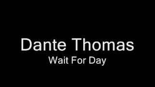 Watch Dante Thomas Wait For Day video