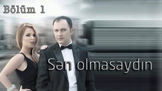 Sən Olmasaydın 1-Ci Bölüm