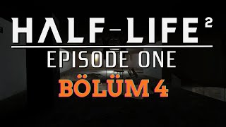 Half Life 2 Episode One Bölüm 4 Kaçış Türkçe