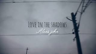Alexs John - Love In The Shadowsofficial Video