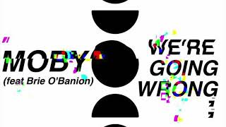 Moby & Brie O'banion - We're Going Wrong