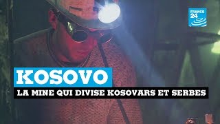 Kosovo La Mine Qui Divise Serbes Et Kosovars