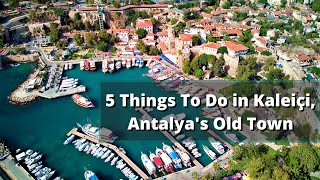 5 Things To Do In Kaleiçi Antalyas Old Town
