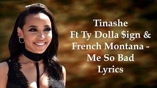 Tinasheft Ty Dolla Ign & French Montana - Me So Bad Lyrics