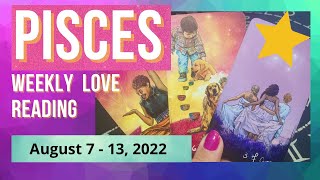 PISCES LOVE WEEKLY * You Bring Them Back to Life Whenever They Are in Your Presence * (Aug 7 -13/22)