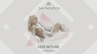 Jes & Dan Thompson - Here With Me (Elypsis Remix)