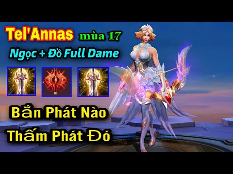 Tel'Annas mùa 17 | Ngọc + Đồ + PH Full Dame Mạnh Nhất Bắn Phát Nào Thấm Phát Đó