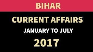 Bihar बिहार GK & Current Affairs January to July 2017 - BPSC BSSC BSSSC Police SI & other exams