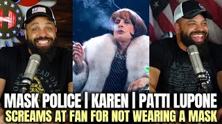 Mask Police | Karen | Patti LuPone Screams at Fan Not Wearing Mask Correctly