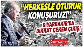 Erdoğan'dan Diyarbakır'da dikkat çeken çıkış! \