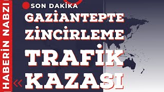 Gaziantep Nizipte Zincirleme Trafik Kazası.