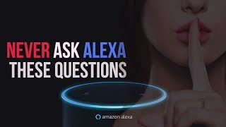 Never ASK ALEXA These Questions or You Will Regret It - STOP Never ASK ALEXA These Questions or You Will Regret It - STOP
