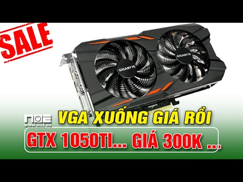 Card Vga giảm giá rồi , gtx 1050ti ...giá 300k