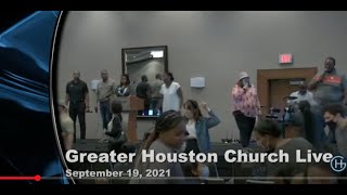 Greater Houston Church, September 19, 2021
