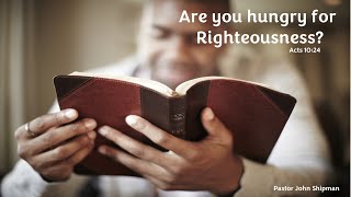 Are you hungry for Righteousness - Acts 10:26