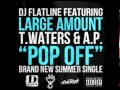 DJ Flatline Ft. Large Amount, T. Waters & AP "Pop Off"