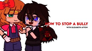 How To Stop A Bully With Elizabeth Afton Fnaf Afton Kids