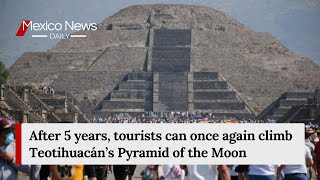 After 5 Years, Tourists Can Once Again Climb Teotihuacáns Pyramid Of The Moon