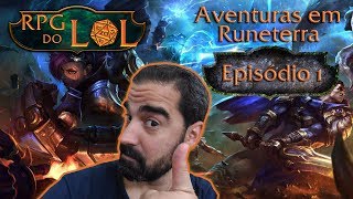 RPG do LoL - Aventuras em Runeterra - ep01